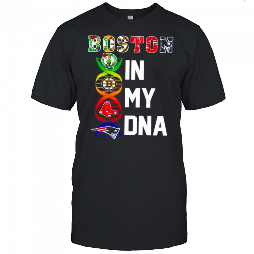 Boston sports in my DNA Celtics Bruins Red Sox Patriots shirt