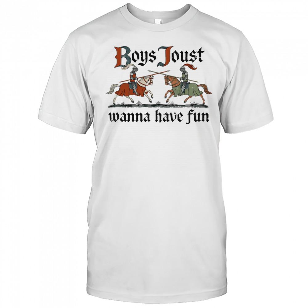 Boys Joust wanna have fun shirt