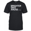 Brighter days ahead shirt