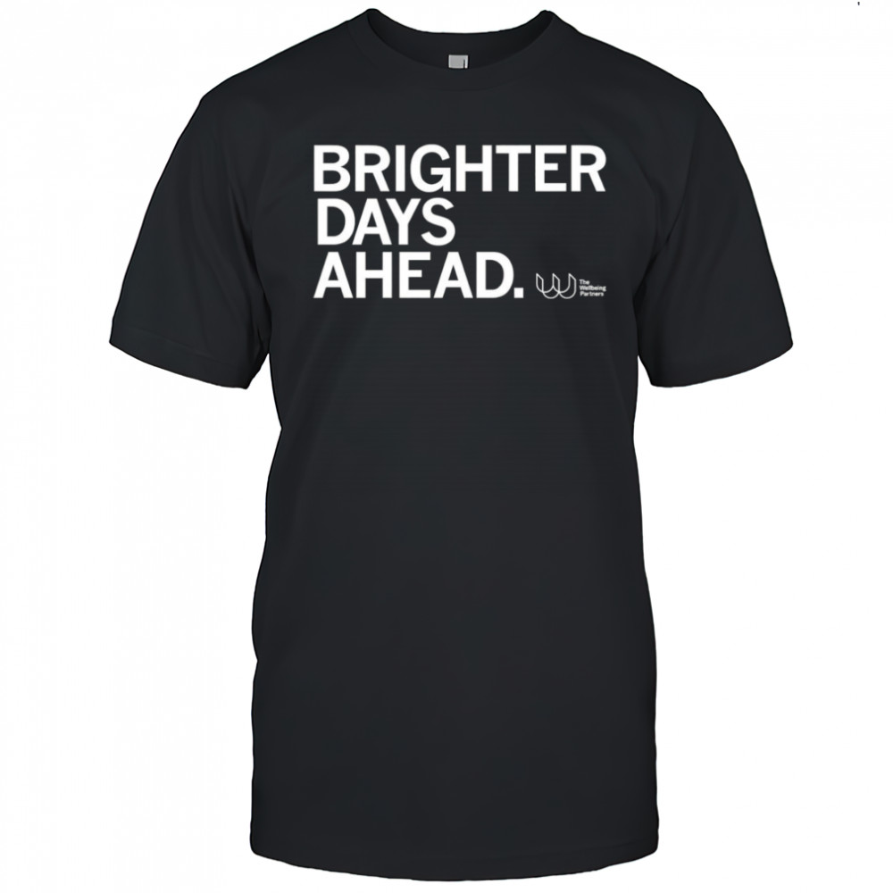 Brighter days ahead shirt