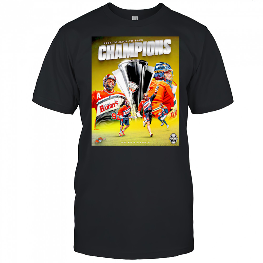 Buffalo Bandits are BACK-TO-BACK-TO-BACK National Lacrosse League Champions shirt