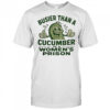 Busier than a cucumber in a women’s prison shirt