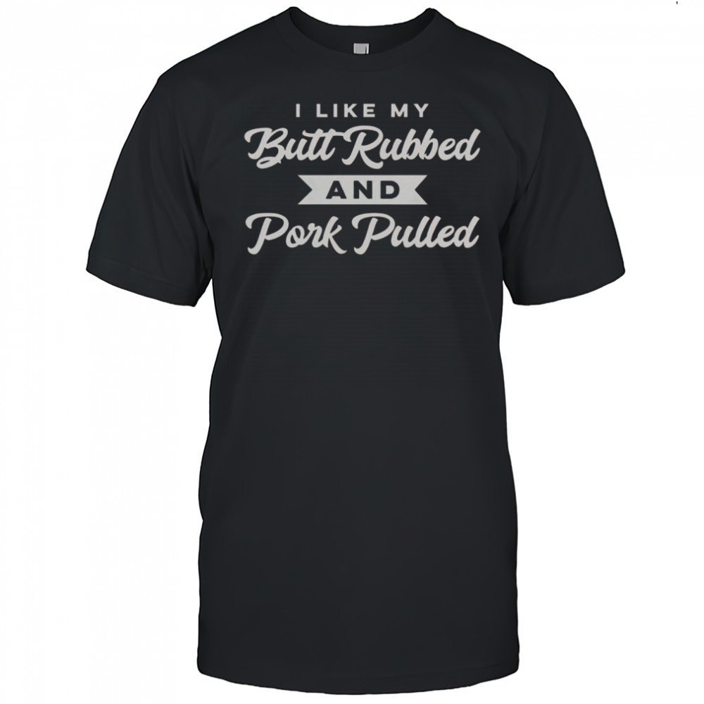 Butt Rubbed Pork Pulled Funny BBQ Grill Southern Smoker T-Shirt
