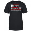 Butt Stuff 2025 Time To Try Something New Political T-Shirt