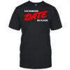 Can someone date me please shirt