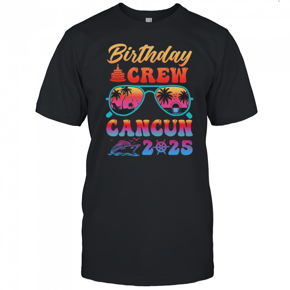 Cancun Birthday Crew Vacation Cruise 2025 Summer Trip Group shirt