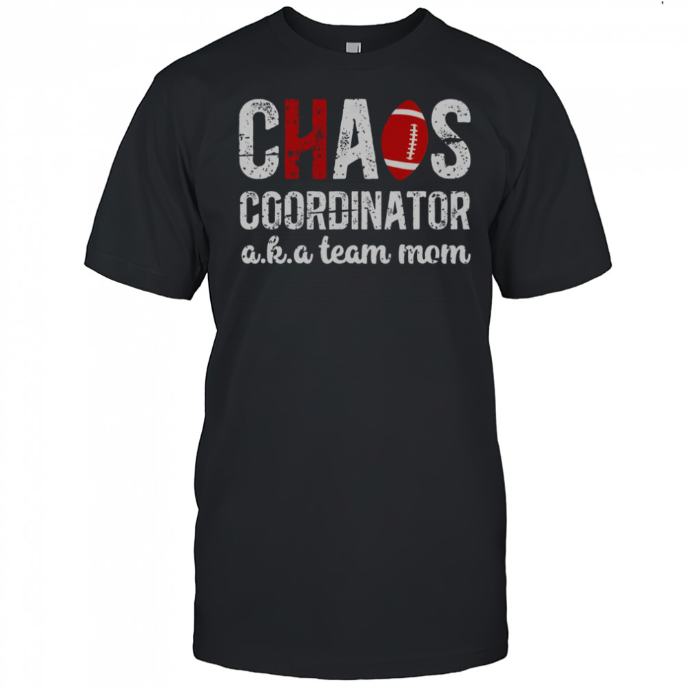 Chaos Coordinator Football Aka Team Mom T-Shirt
