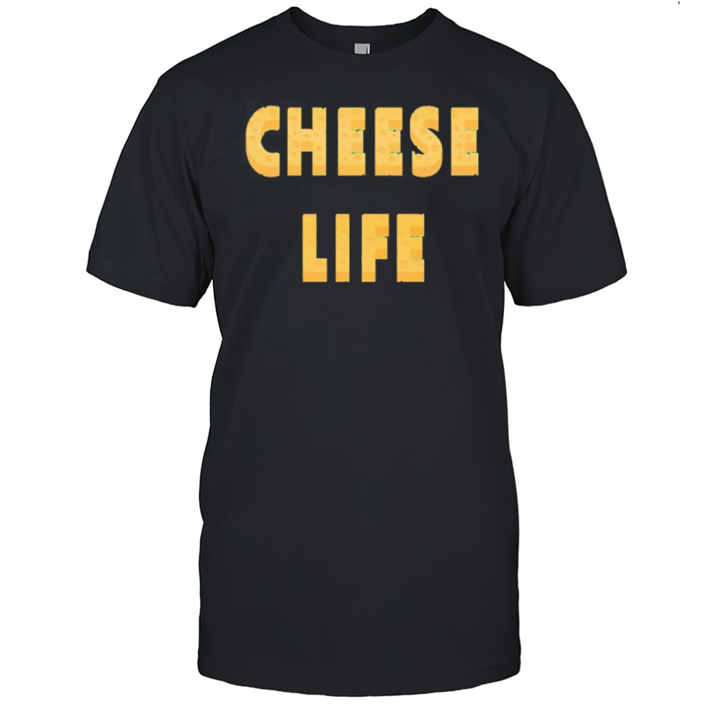 Cheese Life shirt