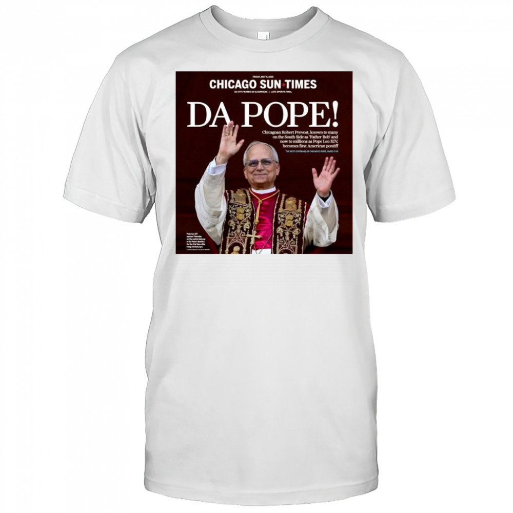 Chicago Sun Times Da Pope Front Page 2025 May 9 t-shirt