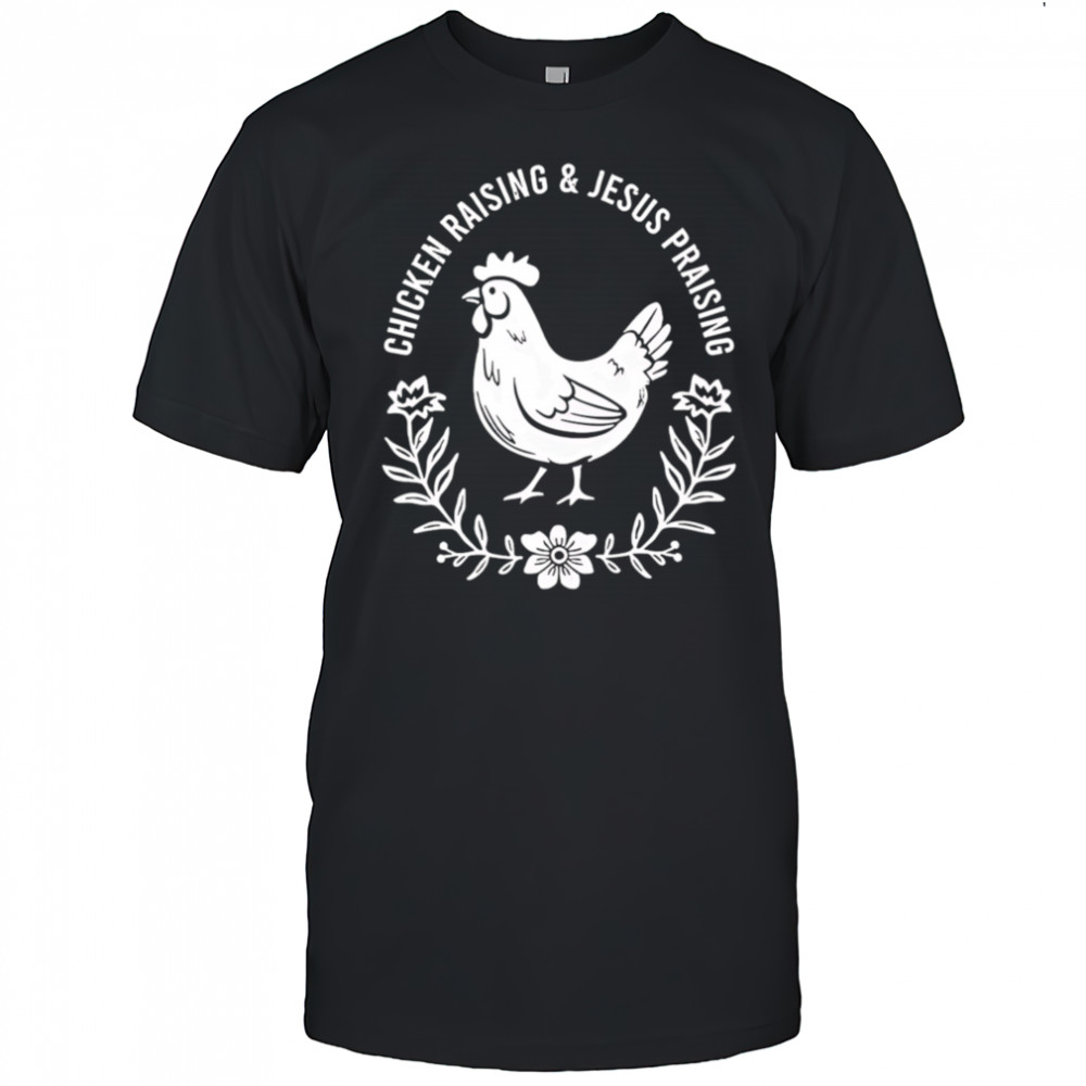 Chicken raising and Jesus praising shirt