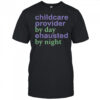 Childcare Provider By Day Exhausted By Night T-Shirt
