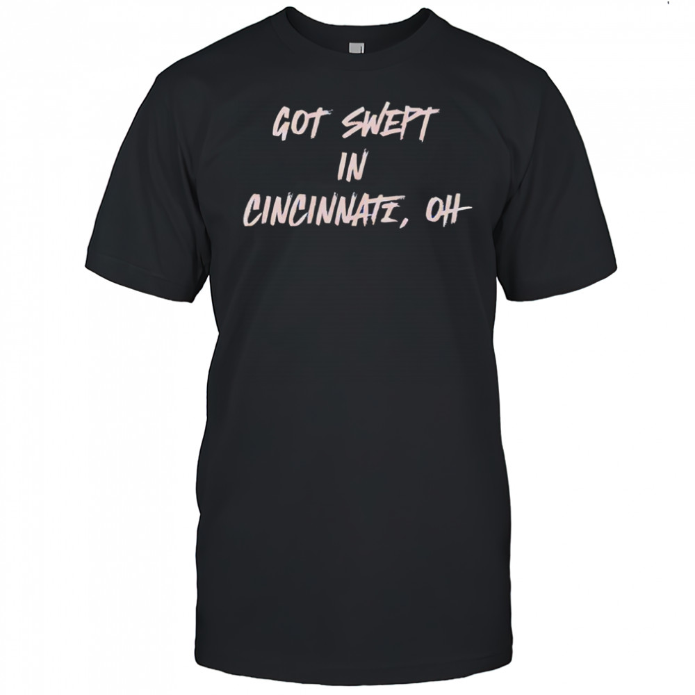 Cincinnati Reds got swept in Cincinnati OH shirt
