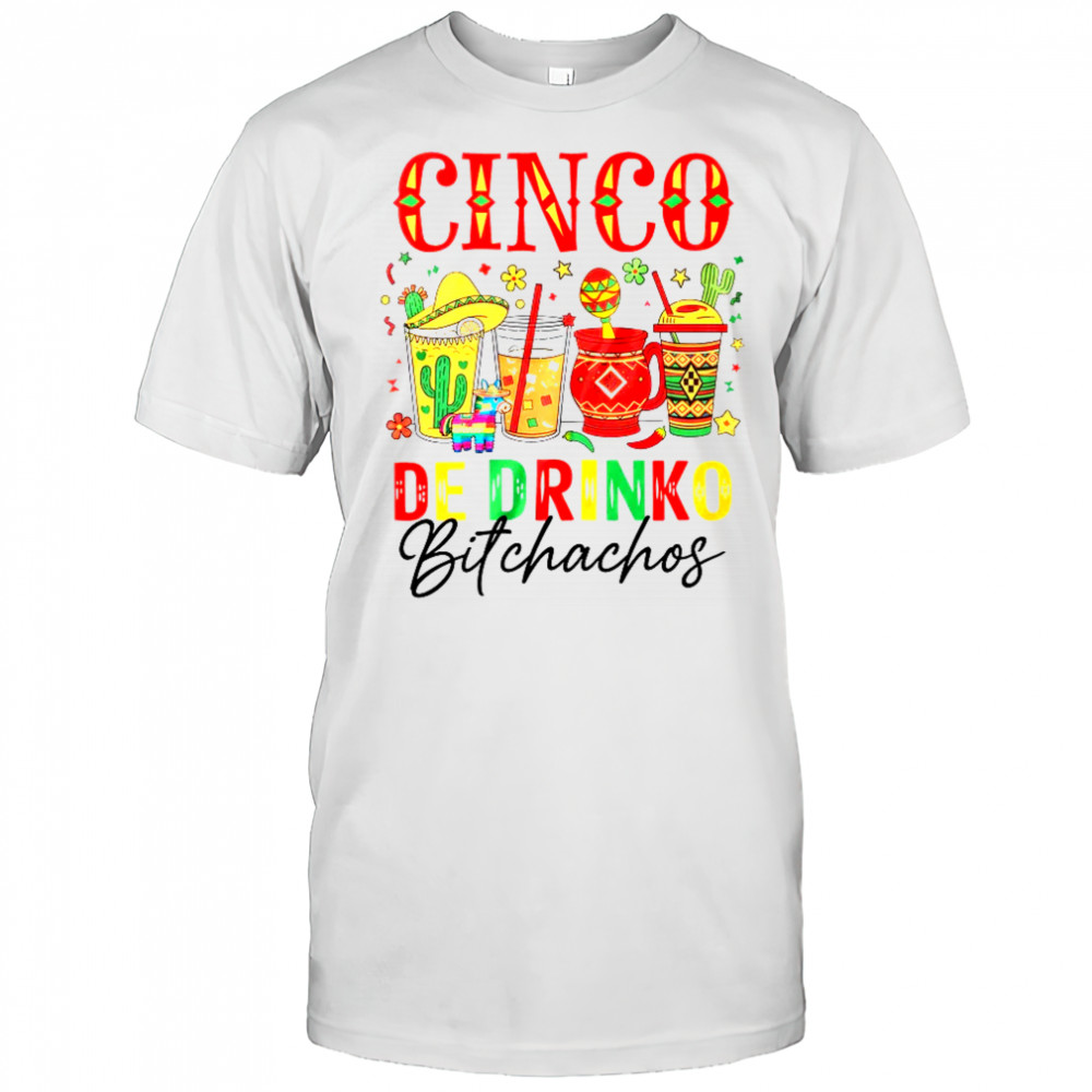 Cinco De Drinko Bitchachos Cinco De Mayo Men Women Drinking shirt