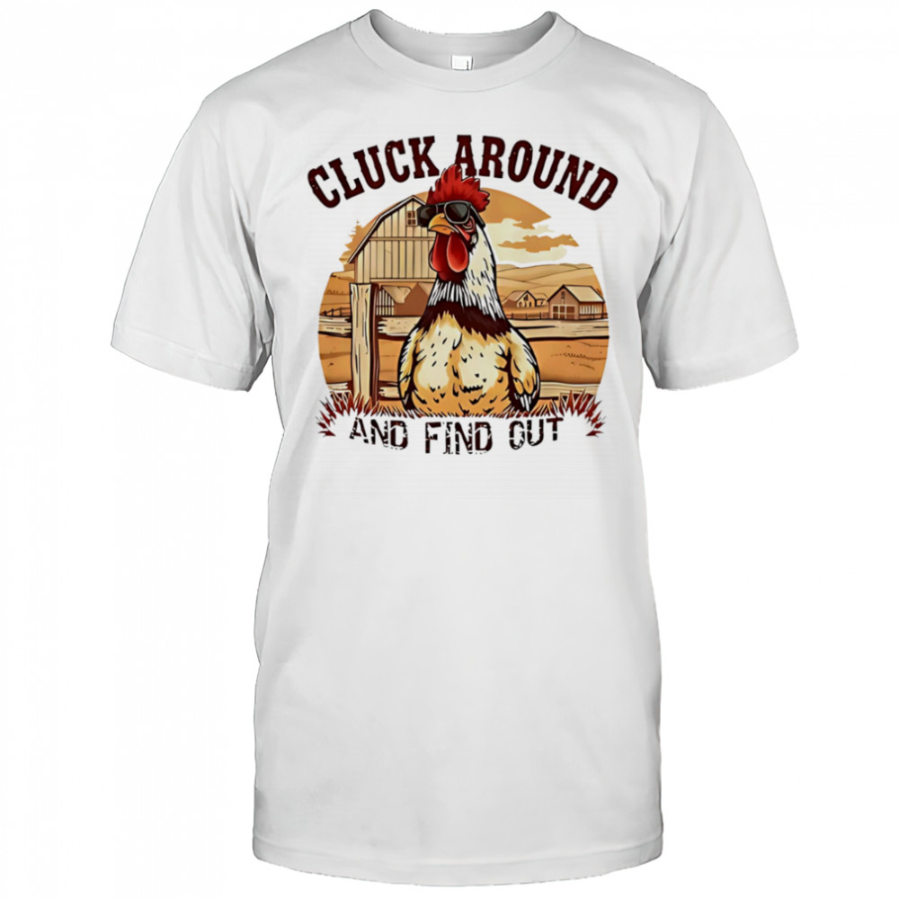 Cluck around and find out funny country chicken shirt