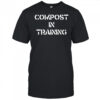 Compost In Training T-shirt