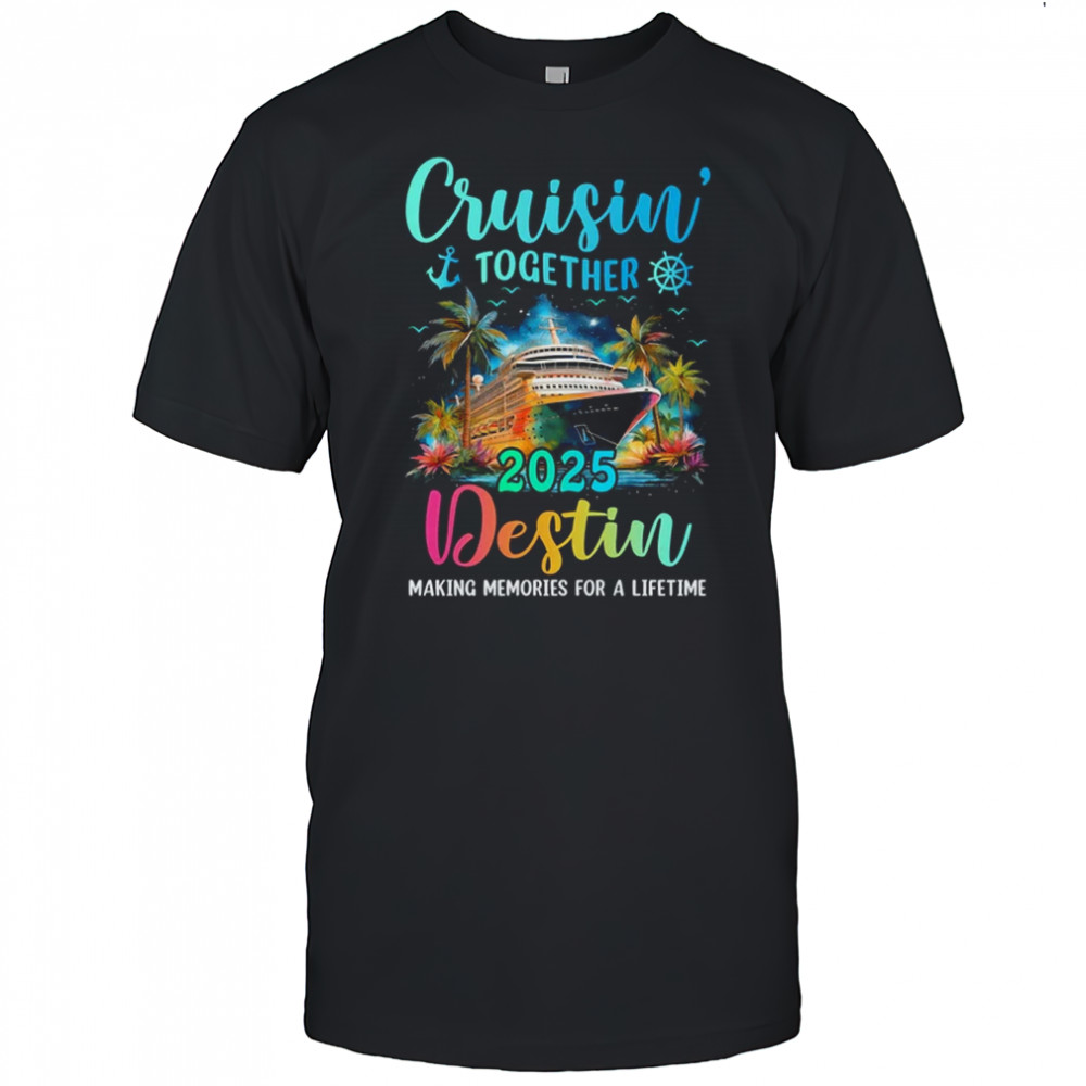 Cruisin' Together Destin 2025 Family Cruise Vacation shirt