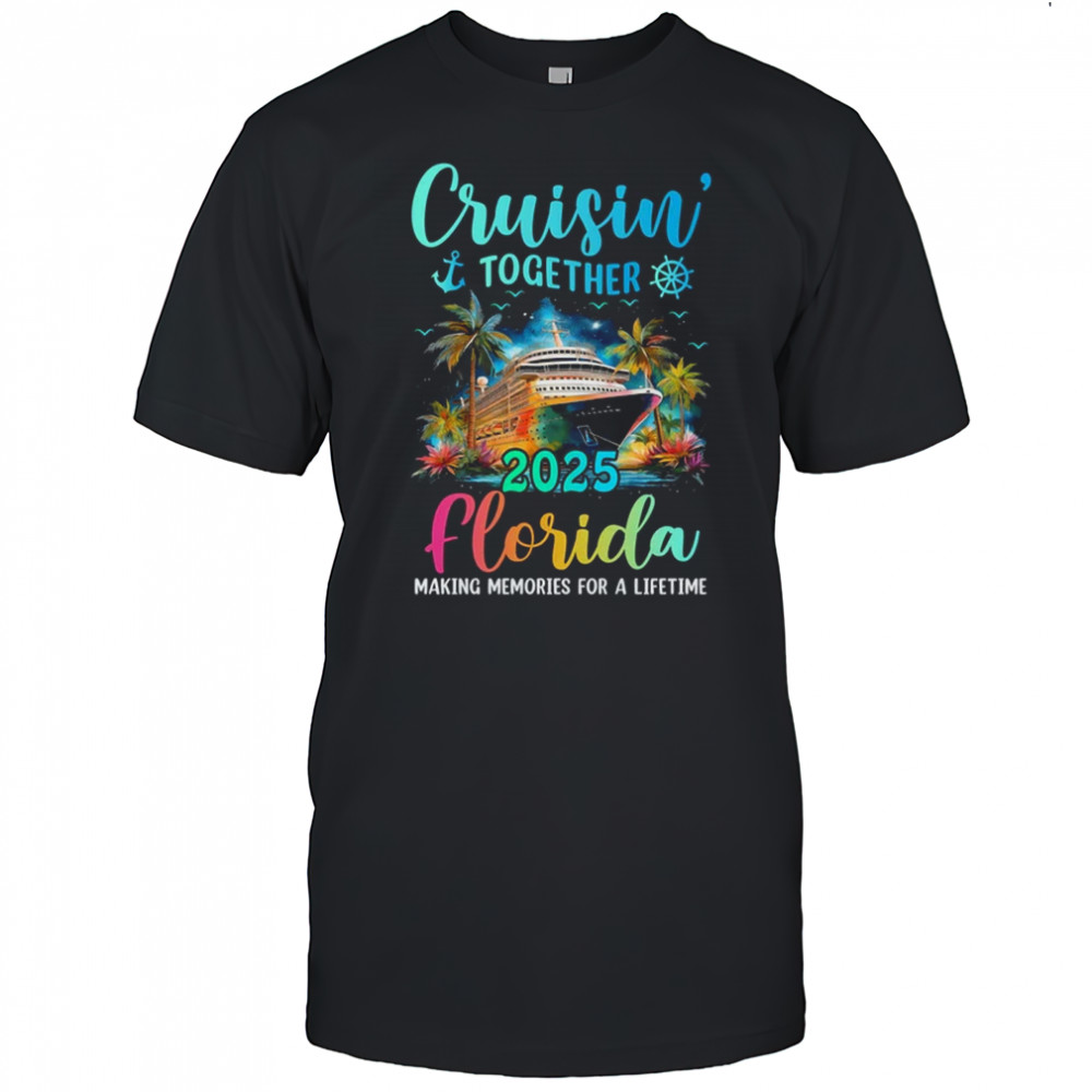 Cruisin' Together Florida 2025 Family Cruise Vacation shirt