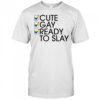 Cute Gay Ready To Slay shirt