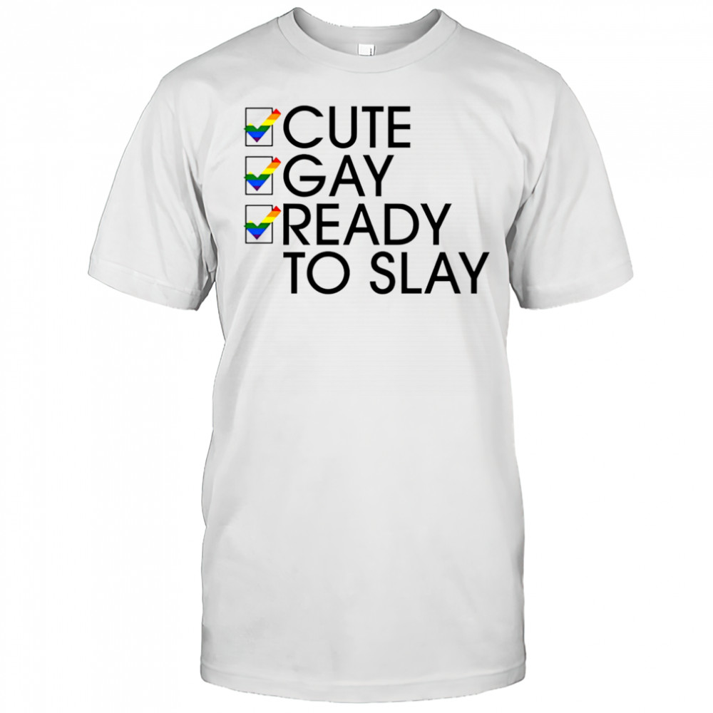 Cute Gay Ready To Slay shirt