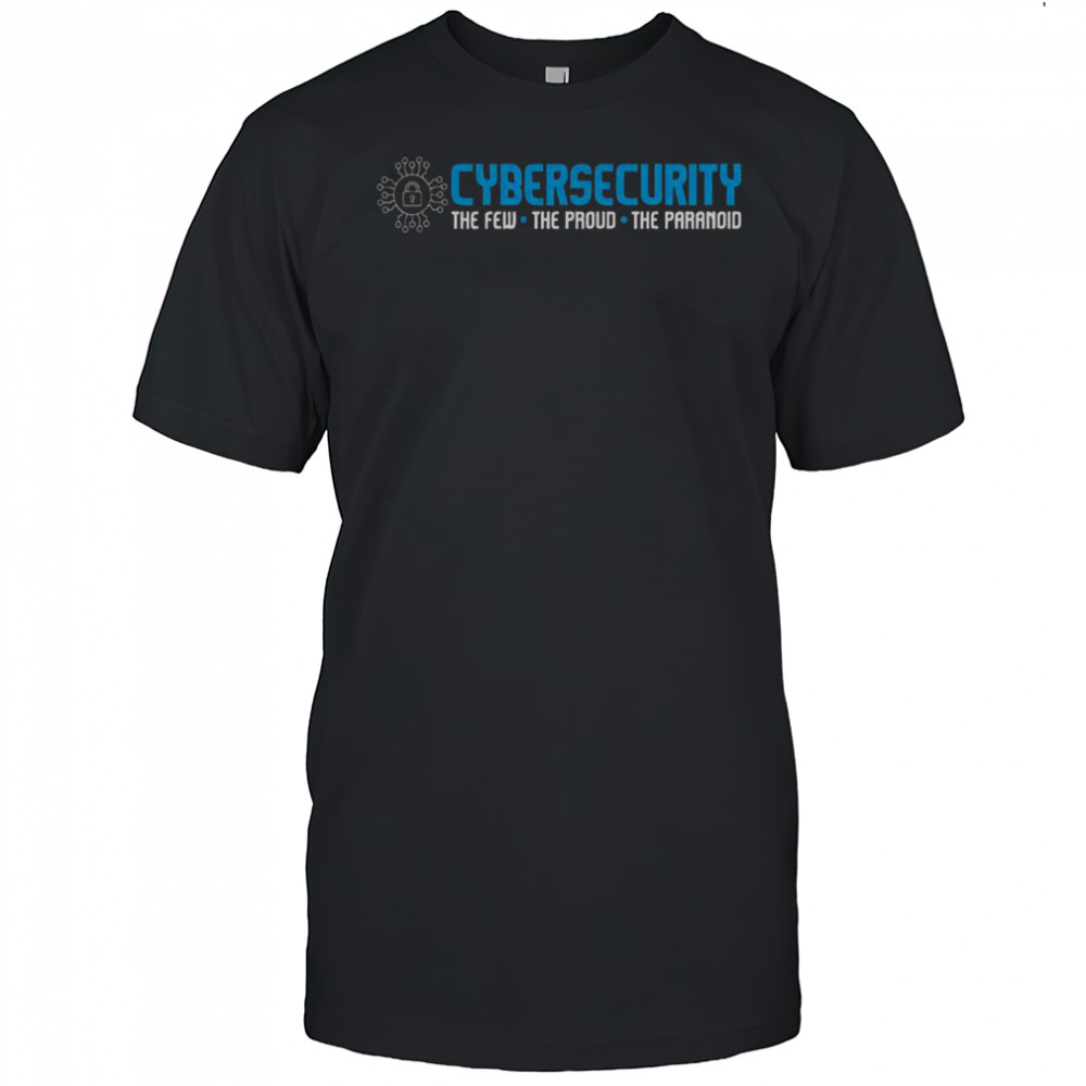 Cybersecurity The Paranoid It Analyst Programmer Hacker T-Shirt