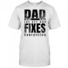 Dad the man the myth the guy who fixes everything shirt