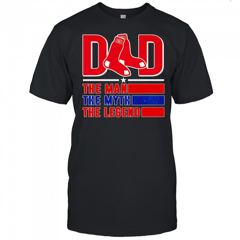Dad the man the myth the Legend Boston Red Sox shirt