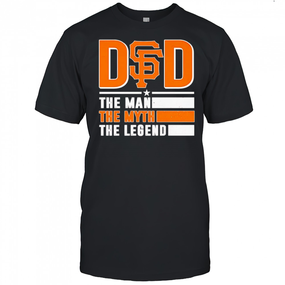 Dad the man the myth the Legend San Francisco Giants shirt