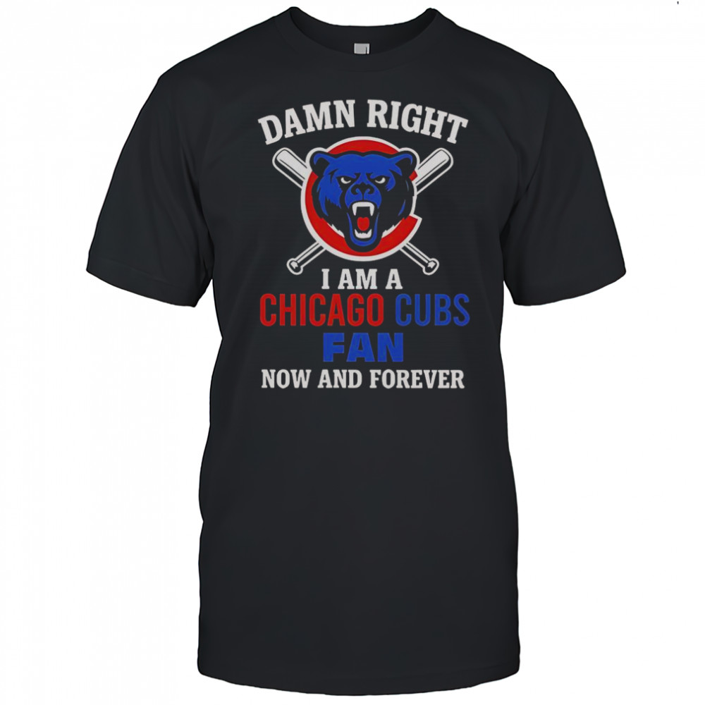 Damn Right I Am A Chicago Cubs Fan Now And Forever Cartoon T-Shirt
