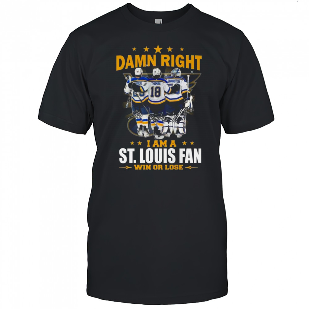 Damn Right I Am A St. Louis Blues Win Or Lose Signatures 2025 Shirt