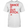Dance it out pitch shirt