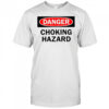Danger choking hazard shirt