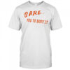 Dare You To Boof It shirt
