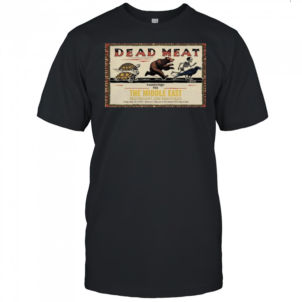 Dead Meat Poster The Middle East May 30 2025 Cambridge Ma Shirt
