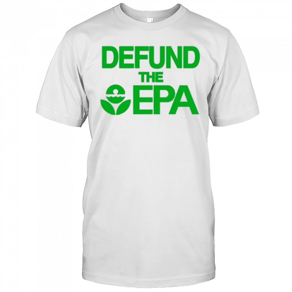 Defund The Epa T-Shirt