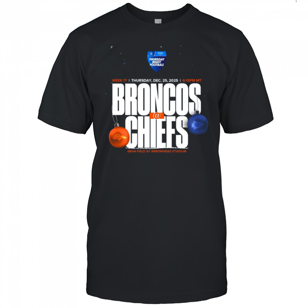 Denver Broncos vs Kansas City Chiefs Week 17 Dec 25 2025 Geha Field At Arrowhead Stadium t-shirt