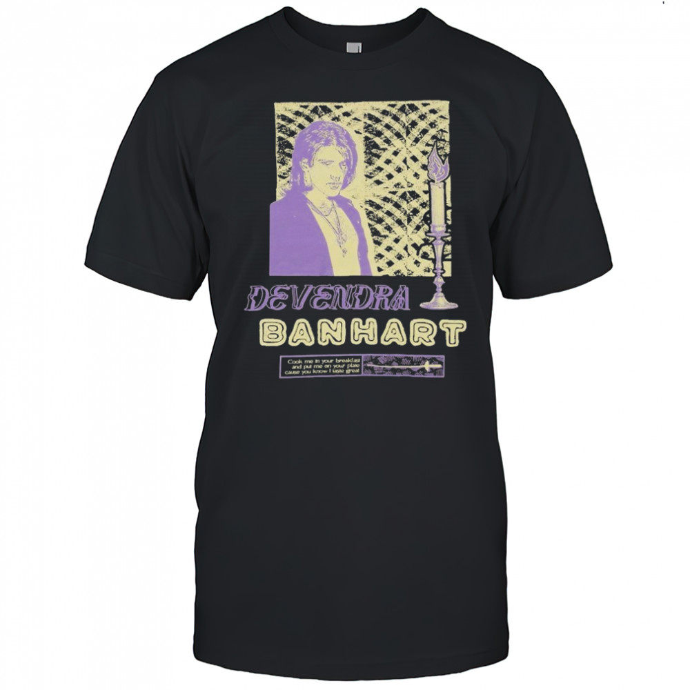 Devendra Banhart Cook Me In Your Breakfast And Put Me On Your Plate Cause You Know I Laste Great Antonio At The Hop T-shirt