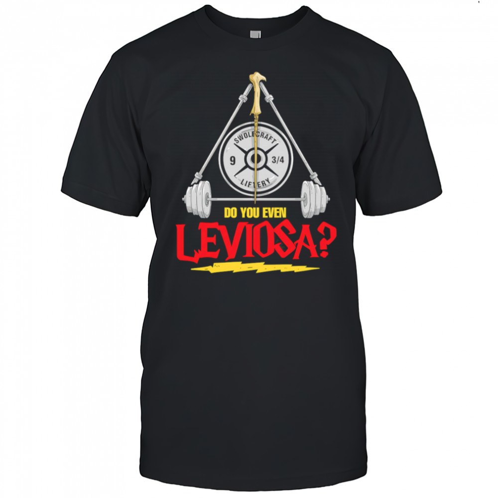 Do You Even Leviosa shirt