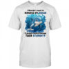 Dolphin I wouldn’t need to manage my anger if people would manage their stupidity shirt