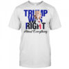 Donald Trump Trump Was Right About Everything T Shirt
