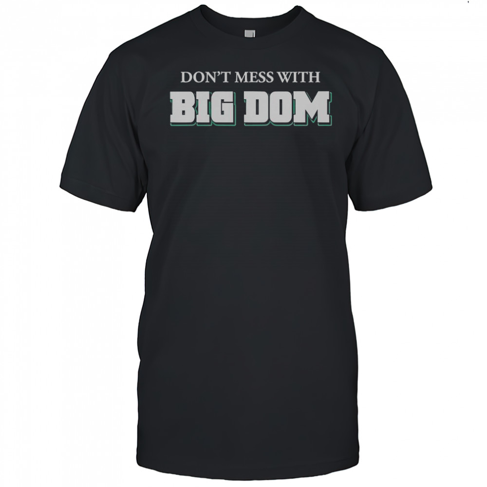 Don’t Mess With Big Dom T-Shirt