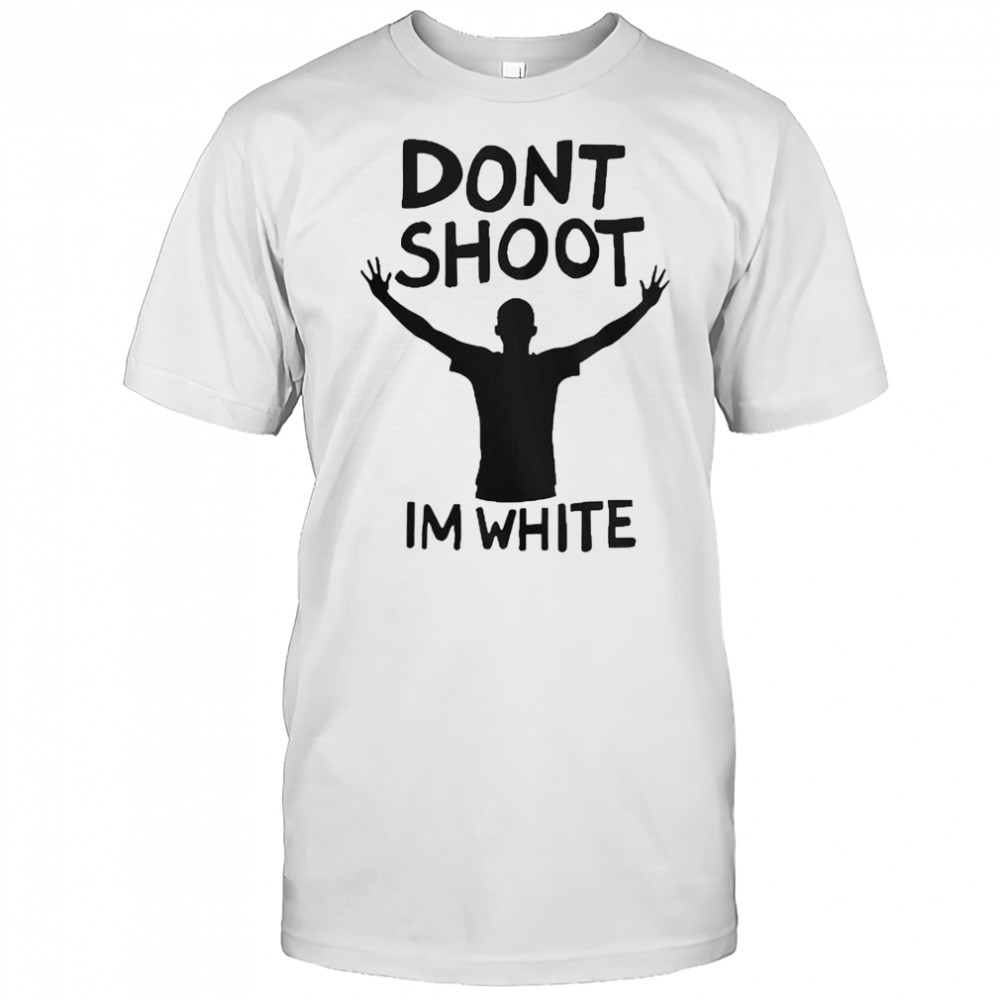 Don’t Shoot Im White T-Shirt