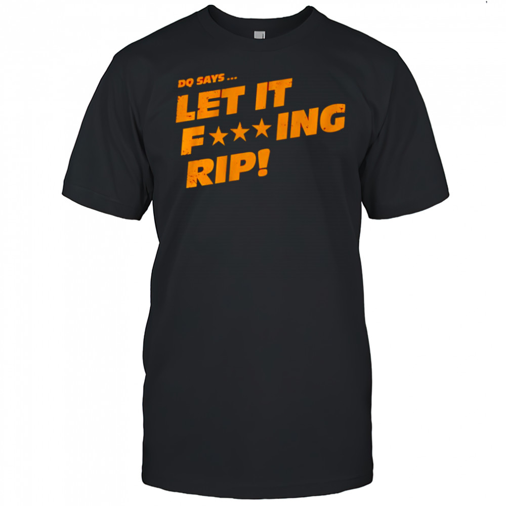 DQ says let it rip shirt
