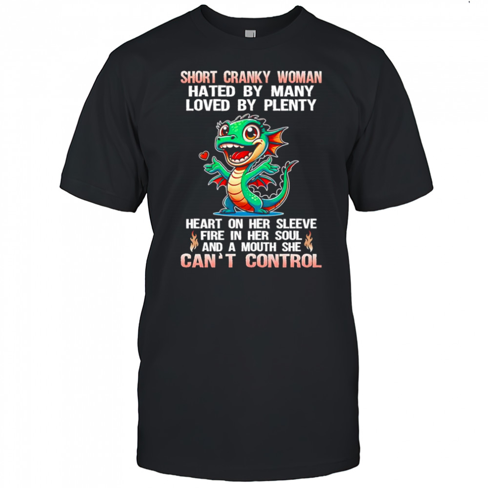 Dragon short cranky woman hated by many loved by plenty shirt