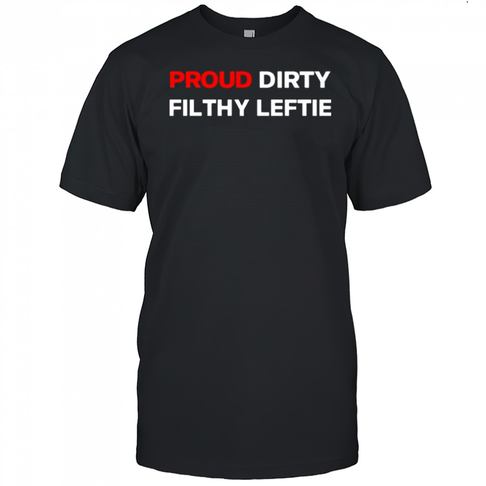 Dreamtime Aroha Proud Dirty Filthy Leftie Shirt