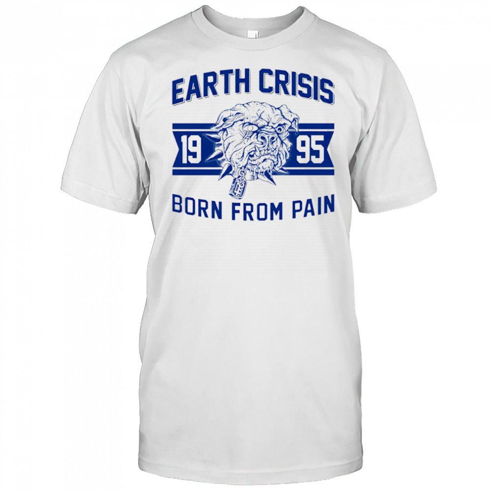 Earth Crisis born from pain bulldog shirt