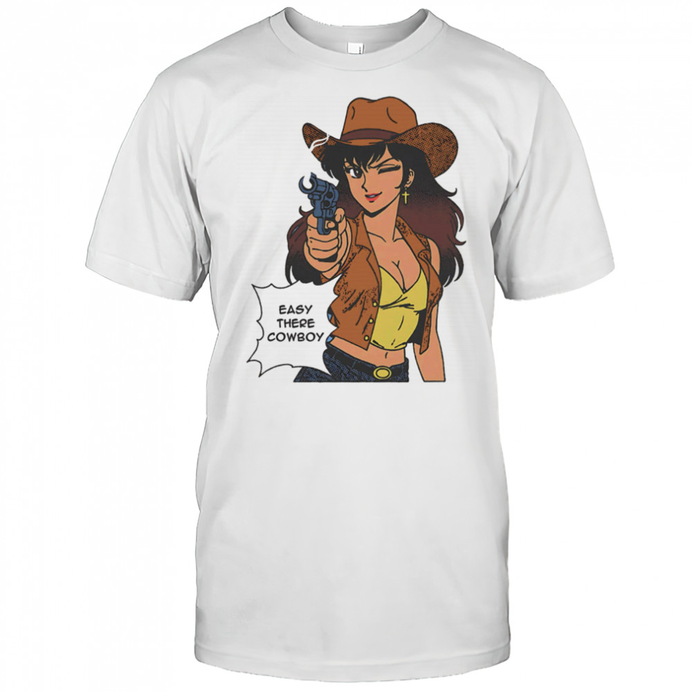 Easy there cowboy shirt