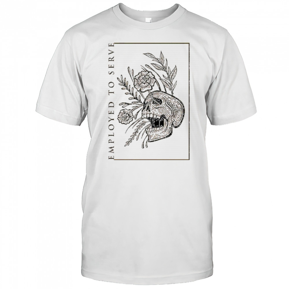 Employed To Serve Dull T-shirt