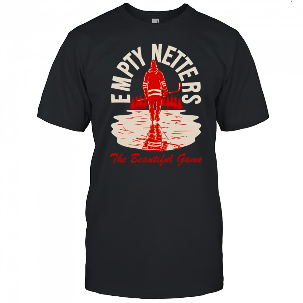 Empty netters the beautiful game shirt
