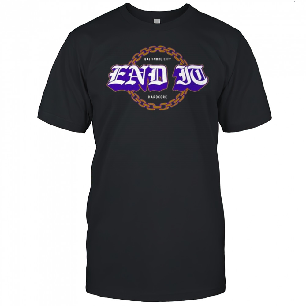 End It Baltimore City Hardcore Football Shirt