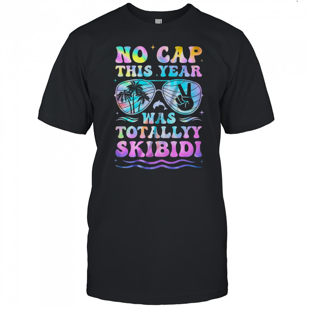 End Of The Year Teacher No Cap This Year Was Totally shirt